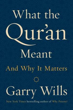 What The Qur'an Meant: And Why It Matters by Garry Wills