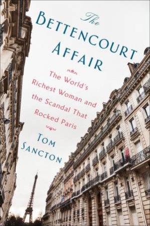 The Bettencourt Affair by Tom Sancton