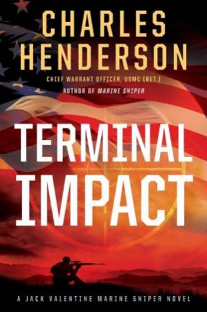 Terminal Impact: A Marine Sniper Novel by Charles Henderson