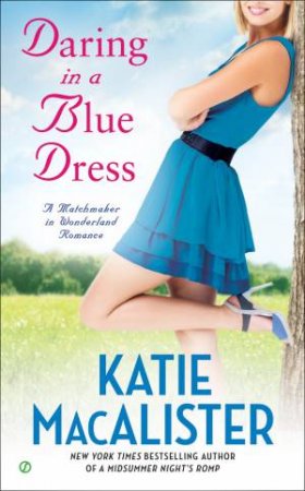 Daring in a Blue Dress: A Matchmaker In Wonderland Romance by Katie Macalister