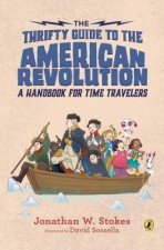 The Thrifty Guide to the American Revolution A Handbook for Time Travelers