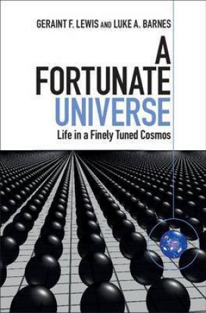 A Fortunate Universe by Geraint F. Lewis & Luke A. Barnes & Brian Schmidt