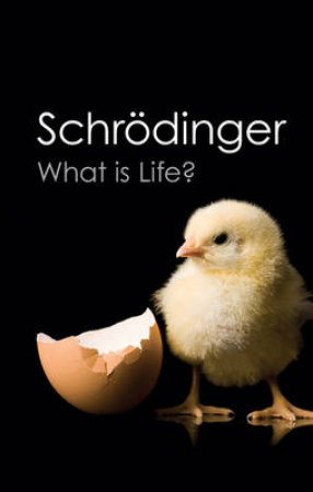 What Is Life? by Erwin Schrodinger