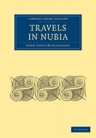 Cambridge Library Collection - African Studies: Travels in Nubia by John Lewis Burckhardt