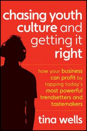 Chasing Youth Culture and Getting It Right: How Your Business Can Profit By Tapping Today's Most Powerful Trendsetters a by Tina Wells