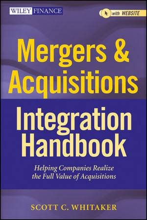 Mergers & Acquisitions Integration Handbook + Web Site by Scott C. Whitaker