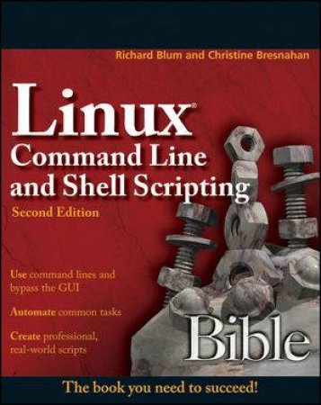 Linux Command Line and Shell Scripting Bible, Second Edition by Richard Blum & Chrisitne Bresnahan 