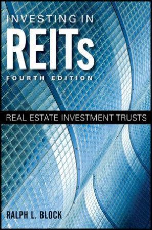 Investing in Reits, Fourth Edition: Real Estate Investment Trusts by Ralph Block