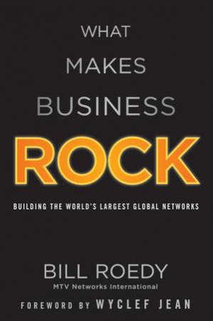 What Makes Business Rock: Inside Mtv's Global Phenomenon by Bill Roedy & Wyclef Jean 