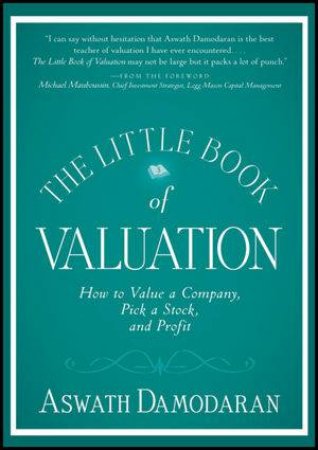 The Little Book of Valuation: How to Value a Company, Pick a Stock, and Profit by Aswath Damodaran