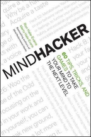 Mindhacker: 60 Tips, Tricks, and Games to Take Your Mind to the Next Level by Ron Hale-Evans & Marty Hale-Evans