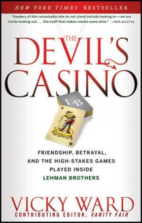 The Devil's Casino: Friendship, Betrayal, and the High-stakes Games Played Inside Lehman Brothers by Vicky Ward