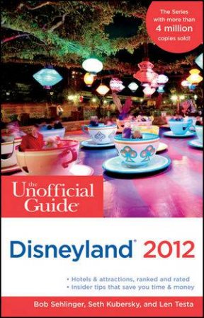 The Unofficial Guide to Disneyland 2012 by Bob Sehlinger & Seth Kubersky & Len Testa 