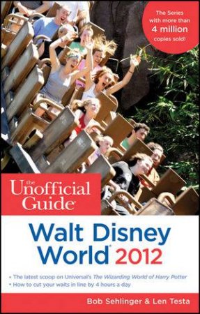 The Unofficial Guide Walt Disney World 2012 by Bob Sehlinger & Len Testa