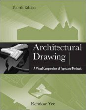 Architectural Drawing A Visual Compendium of Types and Methods 4th Edition