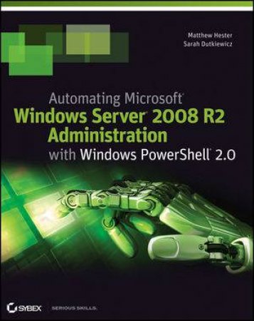 Automating Microsoft Windows Server 2008 R2 with Windows Powershell 2.0 by Matthew Hester & Sarah Dutkiewicz