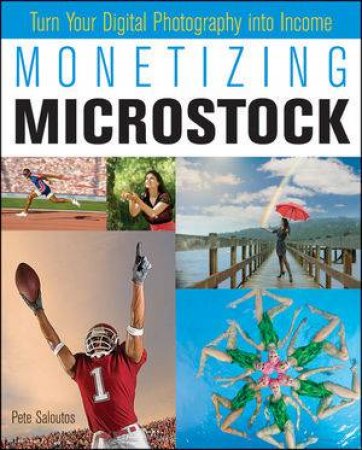 Monetizing Microstock:  Turn Your Digital Photography Into Income by Pete Saloutos