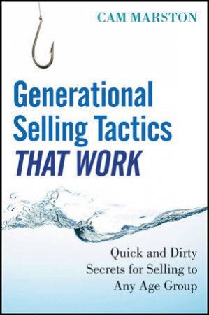 Generational Selling Tactics That Work: Quick and Dirty Secrets for Selling to Any Age Group by Cam Marston