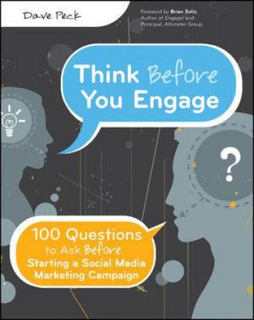 Think Before You Engage: 100 Questions to Ask Before Starting a Social Media Marketing Campaign by David Peck