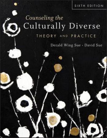 Counseling the Culturally Diverse: Theory and Practice (Sixth Edition) by Derald Wing Sue & David Sue