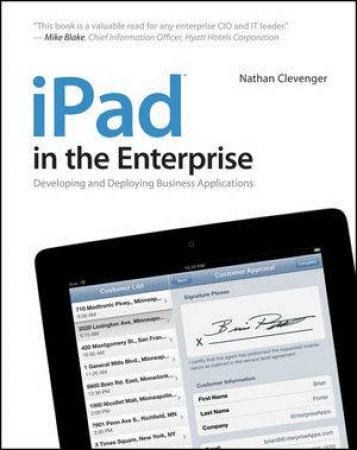 Ipad in the Enterprise: Developing and Deploying Business Applications by Nathan Clevenger