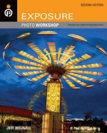 Exposure Photo Workshop, 2nd Edition by Jeff Wignall