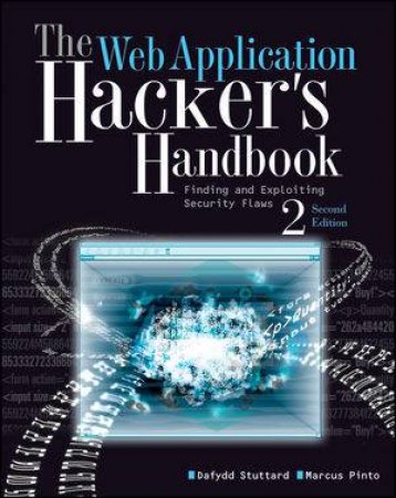 The Web Application Hacker's Handbook: Finding and Exploiting Security Flaws 2E by Dafydd Stuttard & Marcus Pinto