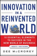 Innovation in a Reinvented World 10 Essential Elements to Succeed in the New World of Business