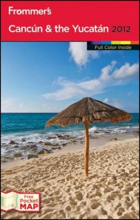 Frommer's Cancun & the Yucatan 2012 by Various