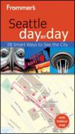 Frommer's Seattle Day By Day, 2nd Edition by Beth Taylor