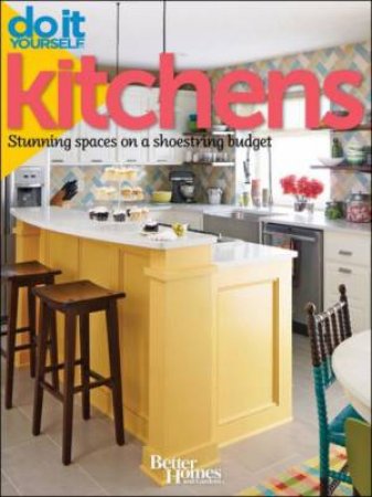 Do It Yourself: Kitchens: Stunning Spaces on a Shoestring Budget (Better Homes and Gardens) by Unknown