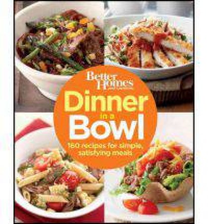 Better Homes and Gardens: Dinner In One Bowl by Various 