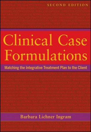 Clinical Case Formulations: Matching the Integrative Treatment Plan to the Client, Second Edition by Barbara Lichner Ingram