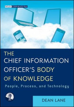 The Chief Information Officer's Body of Knowledge: People, Process, and Technology by Dean Lane