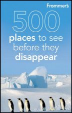 Frommers 500 Places to See Before They Disappear 2nd Edition