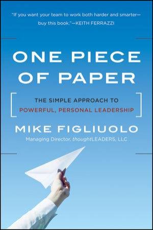 One Piece of Paper: The Simple Approach to Powerful, Personal Leadership by Mike Figliuolo