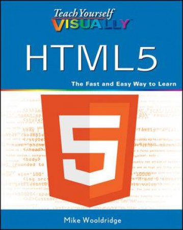 Teach Yourself Visually Html5 by Mike Wooldridge