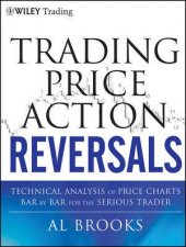 Trading Price Action Reversals Technical Analysis of Price Charts Bar By Bar for the Serious Trader