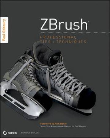 Zbrush Professional Tips and Techniques by Paul Gaboury