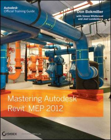 Mastering Autodesk Revit Mep by Don Bokmiller & Simon Whitbread & Joel Londenberg 