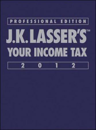 J.K. Lasser's Your Income Tax Professional Edition  2012 by J. K. Lasser