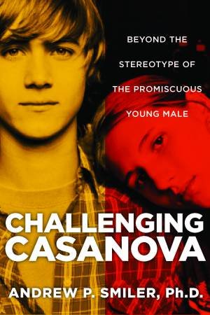 Challenging Casanova: Beyond The Stereotype Of The Promiscuous Young Male by Smiler