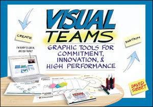 Visual Teams: Graphic Tools for Commitment, Innovation, and High Performance by David Sibbet