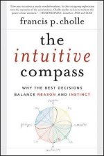 The Intuitive Compass Why the Best Decisions Balance Reason and Instinct