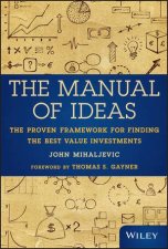 The Manual of Ideas The Proven Framework for Finding the Best Value Investments