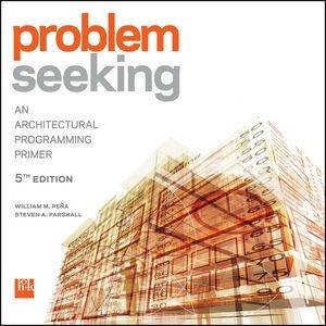 Problem Seeking: An Architectural Programming Primer, Fifth Edition by Various 