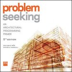 Problem Seeking An Architectural Programming Primer Fifth Edition