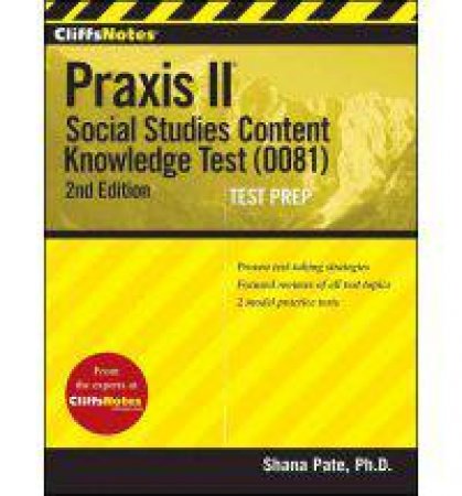 CliffsNotes Praxis II: Social Studies Content Knowledge (0081): 2nd Edition by PATE SHANA