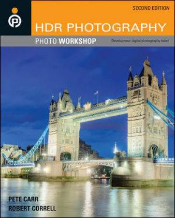 Hdr Photography Photo Workshop, Second Edition by Pete Carr & Robert Correll