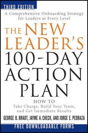 The New Leader's 100-Day Action Plan: How to Take Charge, Build Your Team, and Get Immediate Results, 3rd Edition by Various 